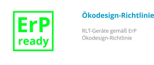 Ökodesign-Richtlinie  RLT-Geräte gemäß ErP Ökodesign-Richtlinie